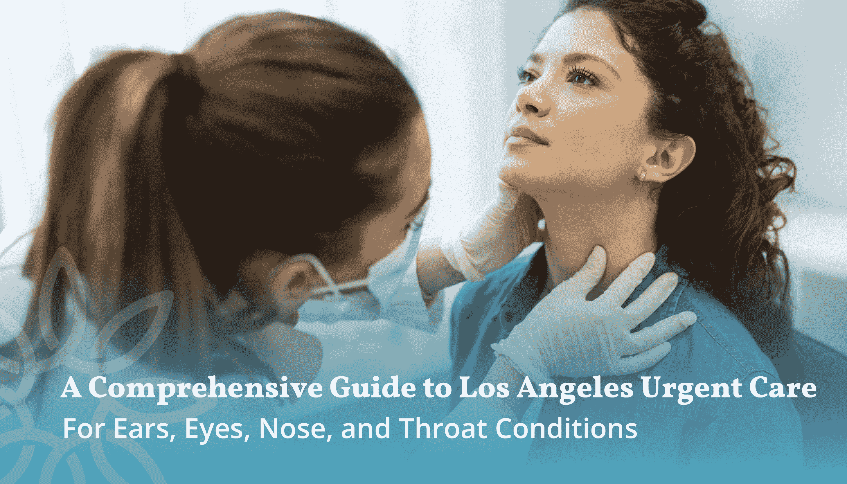 A Comprehensive Guide to Los Angeles Urgent Care for Ears, Eyes, Nose